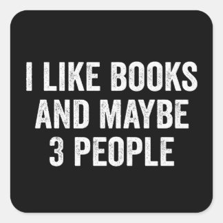 I Like Books And Maybe 3 People Square Sticker