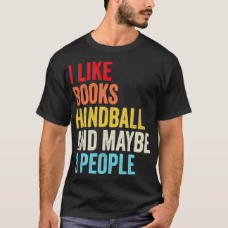 I Like Books Handball And Maybe Three People Shirt