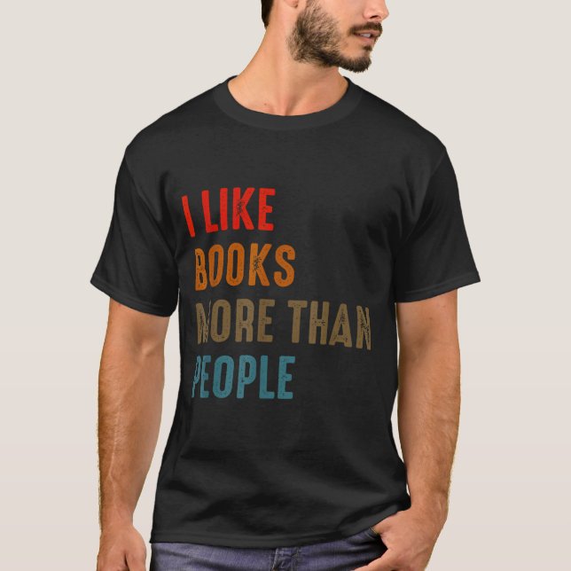 I Like Books More Than People Funny Book Lovers Bo T-Shirt (Front)