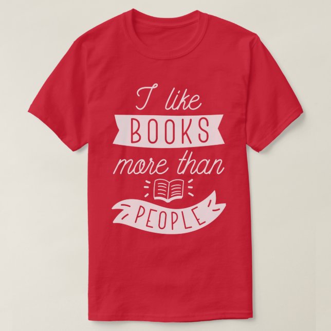 I Like Books More Than People T-Shirt (Design Front)