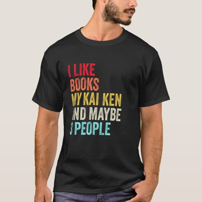 I like Books My Kai Ken Dog and maybe 3 people T-Shirt (Front)