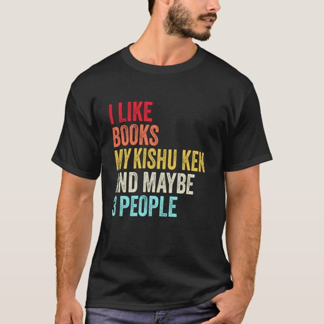 I like Books My Kishu Ken Dog and maybe 3 people T-Shirt (Front)