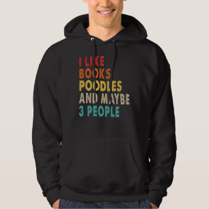 I Like Books Poodles And Maybe 3 People Funny Gif Hoodie