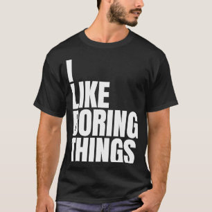 I like boring things Urban Fashion 1 T-Shirt