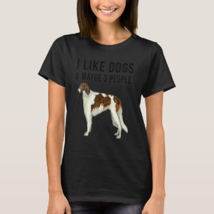 I Like Borzoi Dogs And Maybe 3 People T-Shirt