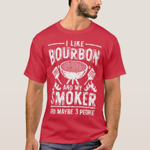 I like Bourbon and a Smoker barbecue gift T-Shirt