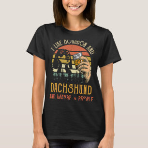I Like Bourbon And Dachshund Dog Maybe 3 People Wi T-Shirt