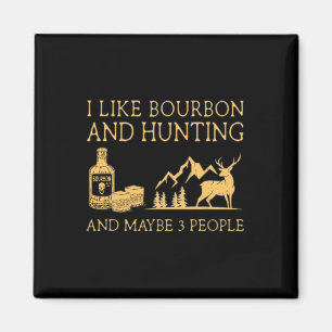 I Like Bourbon And Hunting And Maybe 3 People Magnet