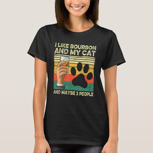 I Like Bourbon And My Cat  Pet Owner Bourbon Drink T-Shirt (Front)