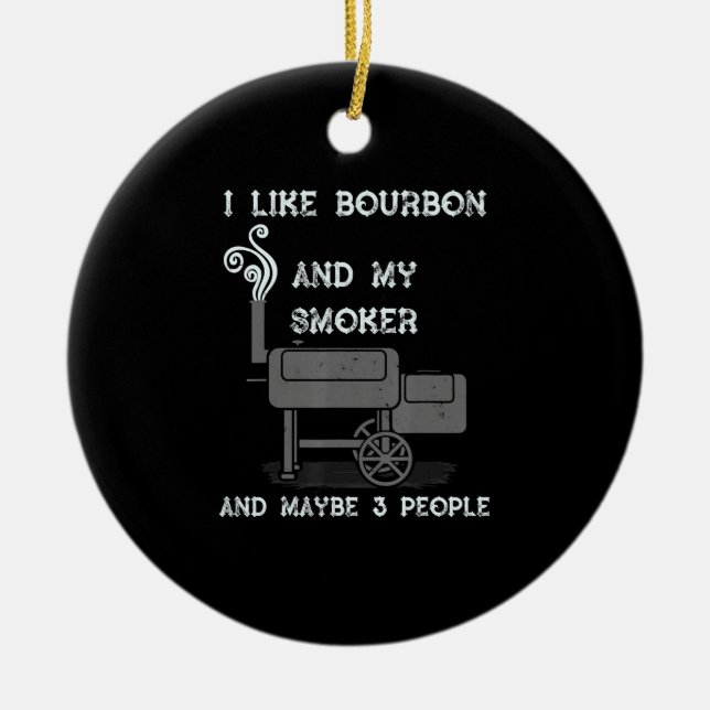 I Like Bourbon And My Smoker And Maybe 3 People Ceramic Tree Decoration (Front)