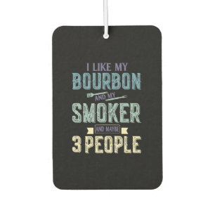 I Like Bourbon And My Smoker & Maybe 3 People BBQ Car Air Freshener