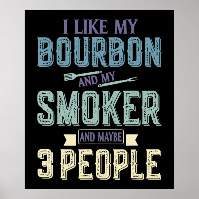 I Like Bourbon And My Smoker & Maybe 3 People BBQ Poster (Front)