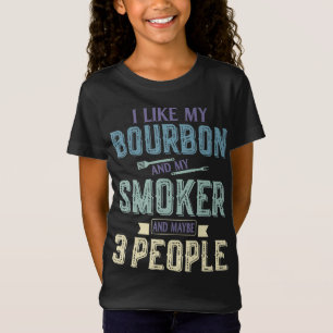 I Like Bourbon And My Smoker & Maybe 3 People BBQ T-Shirt