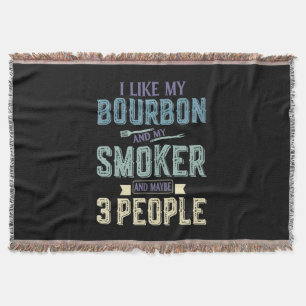 I Like Bourbon And My Smoker & Maybe 3 People BBQ Throw Blanket