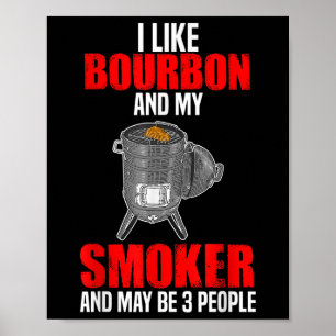 I Like Bourbon My Smoker 3 People Funny Bbq Barbeq Poster