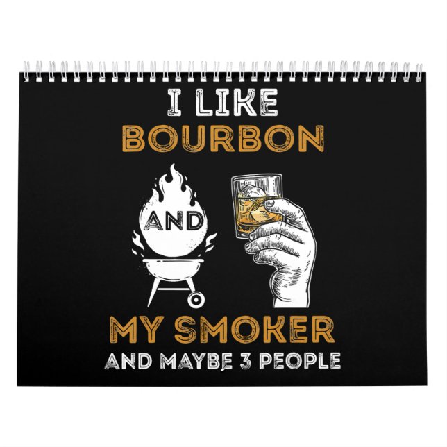I Like Bourbon My Smoker Maybe 3 People Funny BBQ Calendar (Cover)