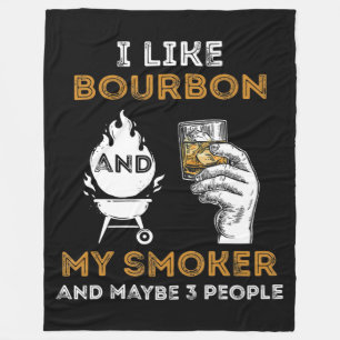 I Like Bourbon My Smoker Maybe 3 People Funny BBQ Fleece Blanket