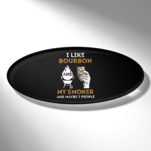 I Like Bourbon My Smoker Maybe 3 People Funny BBQ Name Tag