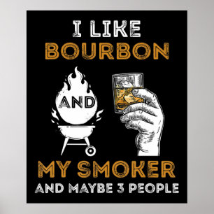 I Like Bourbon My Smoker Maybe 3 People Funny BBQ Poster