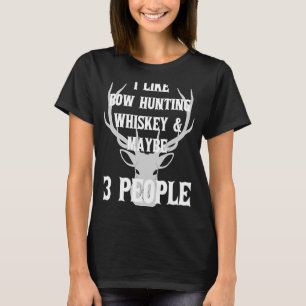 I Like Bow Hunting Whiskey 3 People Deer Season Da T-Shirt