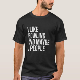 I Like Bowling And Maybe 3 People Funny Introvert T-Shirt