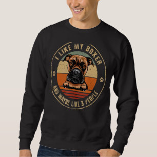 I Like Boxer Dog And Maybe Like 3 People Dogs Sweatshirt