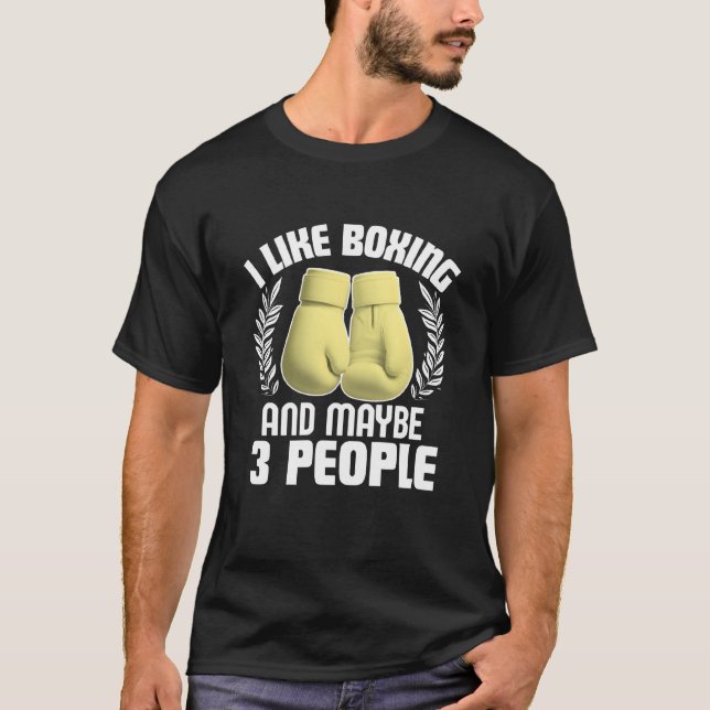 i like boxing and maybe 3 people T-Shirt (Front)