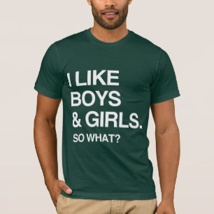 I LIKE BOYS AND GIRLS SO WHAT T-Shirt