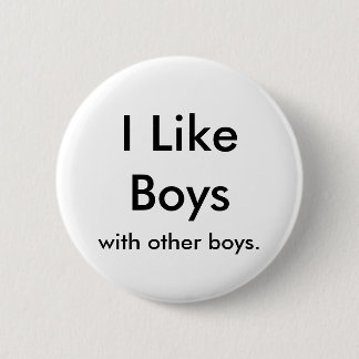 I Like Boys, with other boys. 6 Cm Round Badge