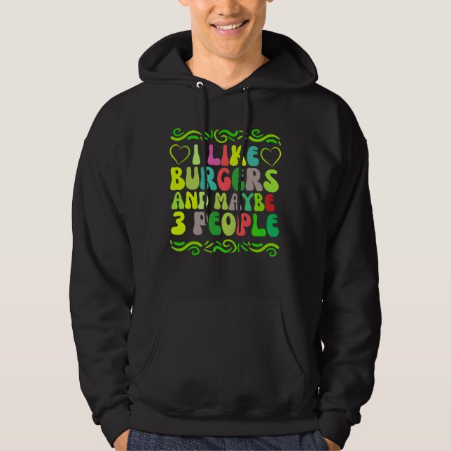 i like burgers and maybe 3 people hoodie (Front)