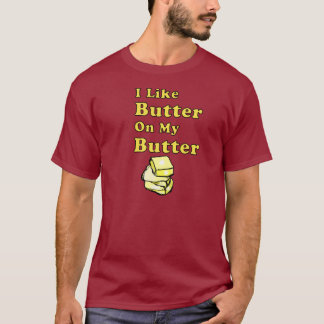I like Butter on my Butter Shirt