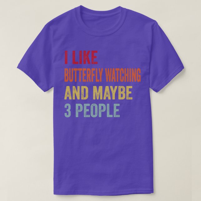 I Like Butterfly Watching Maybe 3 People T-Shirt (Design Front)