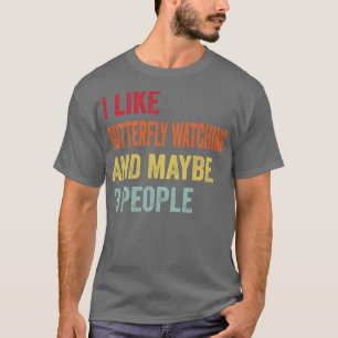 I Like Butterfly Watching Maybe 3 People T-Shirt