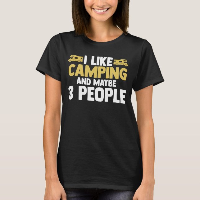 I like camping and maybe 3 people camper RV carava T-Shirt (Front)