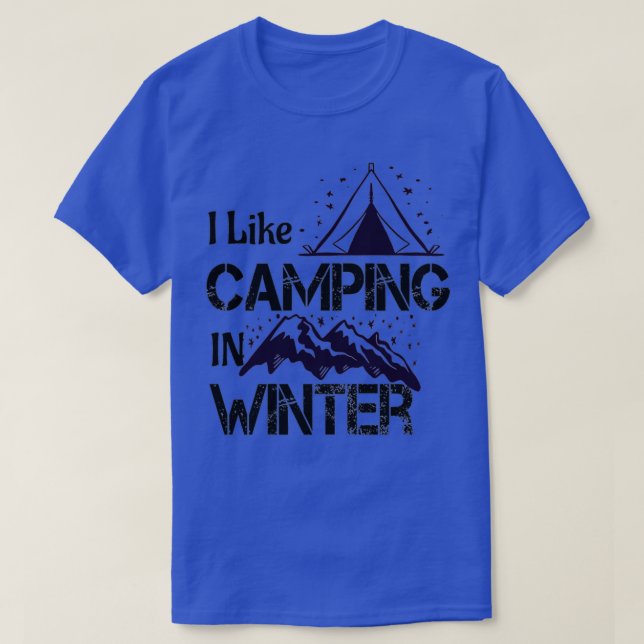 I Like Camping In Winter Shirt a cute gift for the (Design Front)