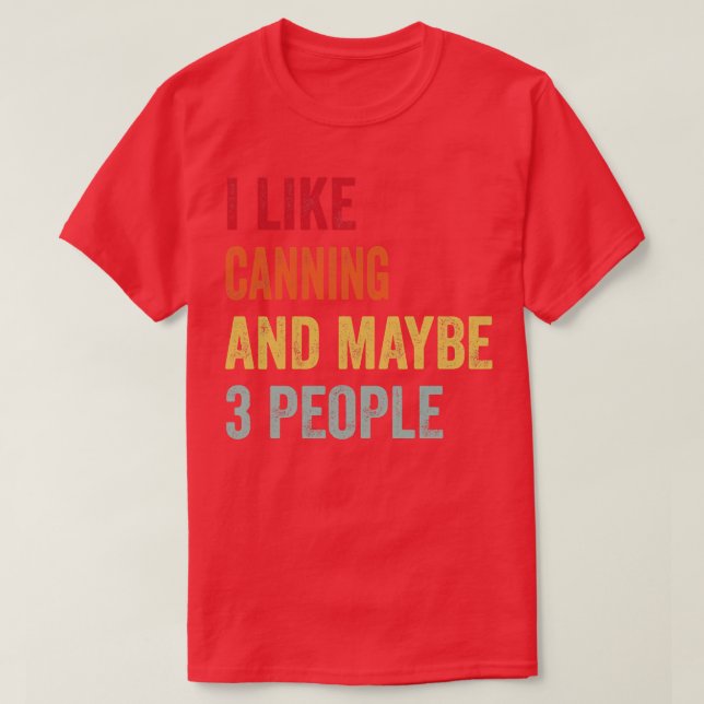 I Like Canning Maybe 3 People T-Shirt (Design Front)