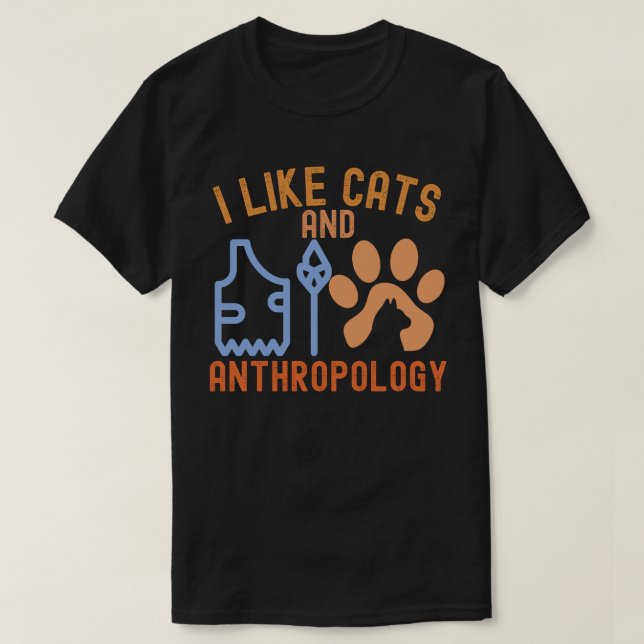 I Like Cats and Anthropology, Anthropology Quotes T-Shirt (Design Front)