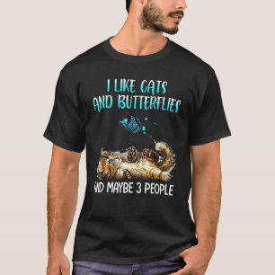 I Like Cats And Butterflies And Maybe 3 People T-Shirt