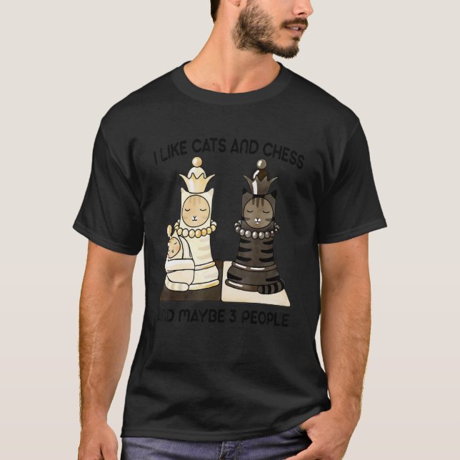 I Like Cats And Chess And Maybe 3 People Chess Pla T-Shirt (Front)