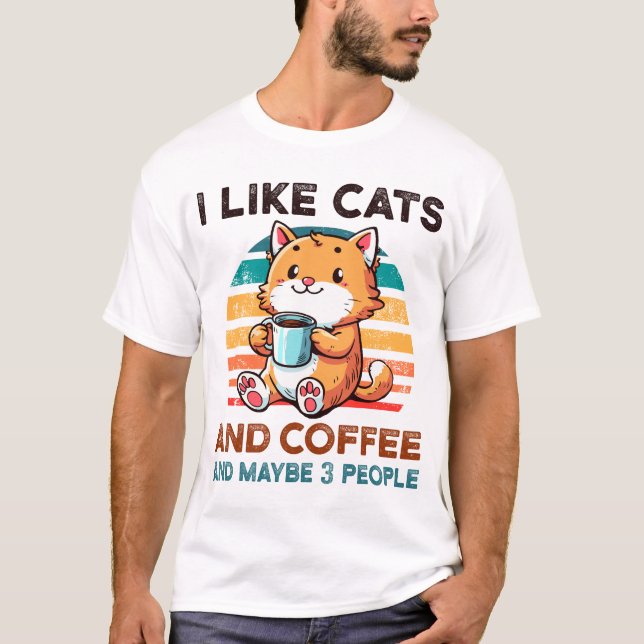 I Like Cats and Coffee And maybe 3 People Cat Love T-Shirt (Front)