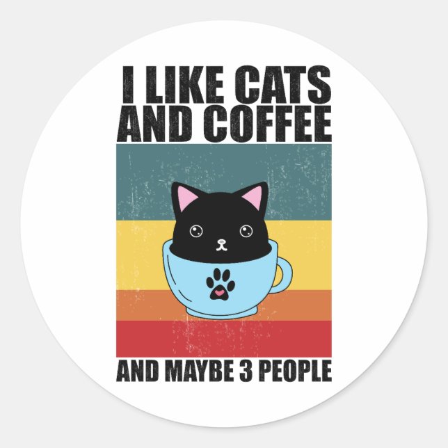 I Like cats and coffee And Maybe 3 People, coffee Classic Round Sticker (Front)