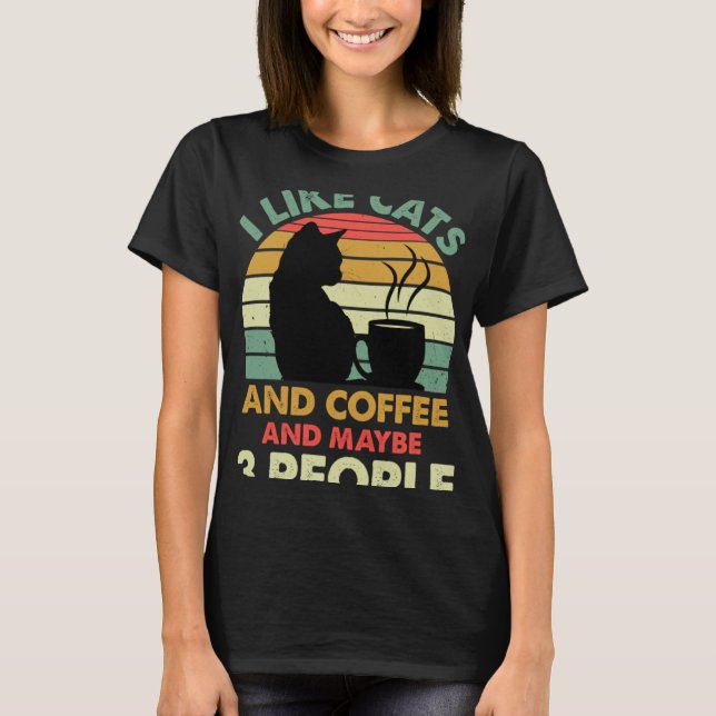 I Like Cats And Coffee and Maybe 3 People  Coffee  T-Shirt (Front)