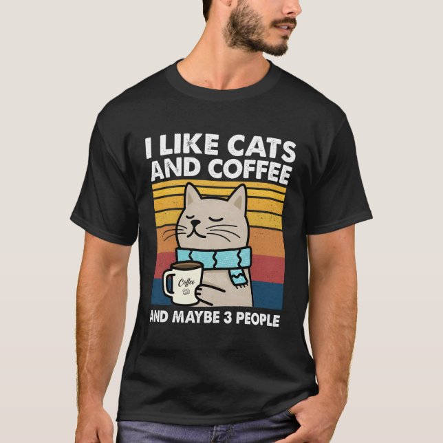 I Like Cats And Coffee And Maybe 3 People T-Shirt (Front)