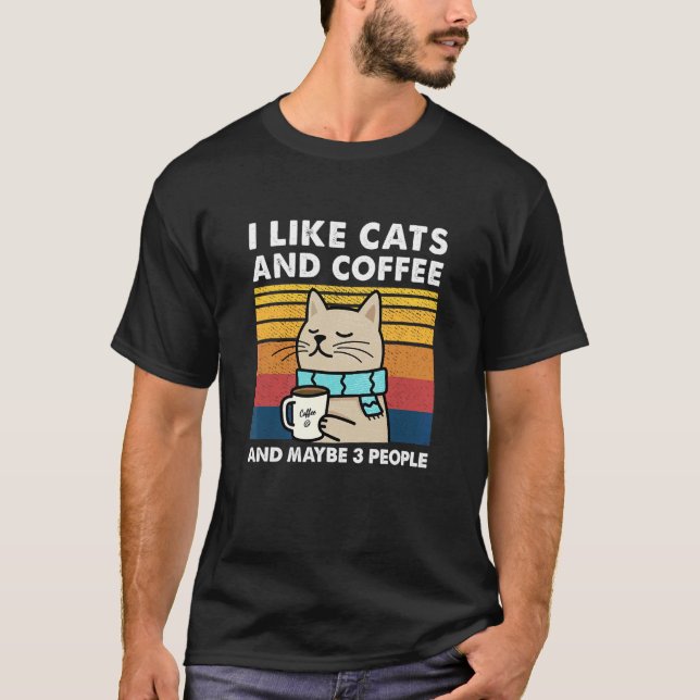I Like Cats And Coffee And Maybe 3 People T-Shirt (Front)