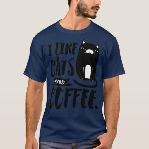 I Like Cats And Coffee  T-Shirt