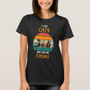 I like Cats and maybe 3 people 7 T-Shirt