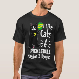 I like cats and pickleball and maybe 3 people T-Shirt