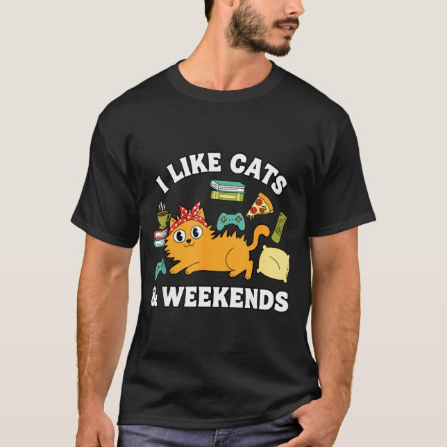 I Like Cats And Weekends Lover Funny Cozy Gamer Qu T-Shirt (Front)
