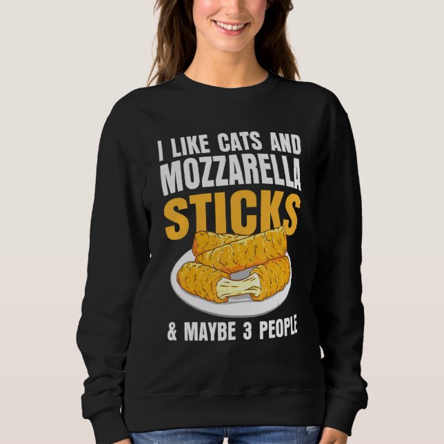 I Like Cats & Mozzarella Sticks Cheese And Maybe 3 Sweatshirt (Front)