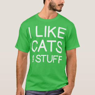 I Like Cats Stuff Funny Cat Lover Saying T-Shirt